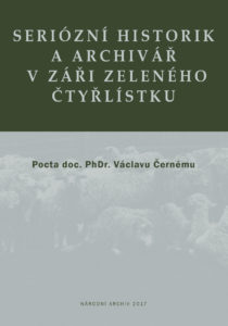 Seriózní historik a archivář v záři zeleného čtyřlístku. Pocta doc. PhDr. Václavu Černému